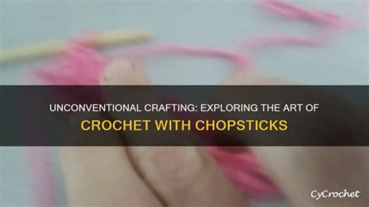 Can you crochet with chopsticks?