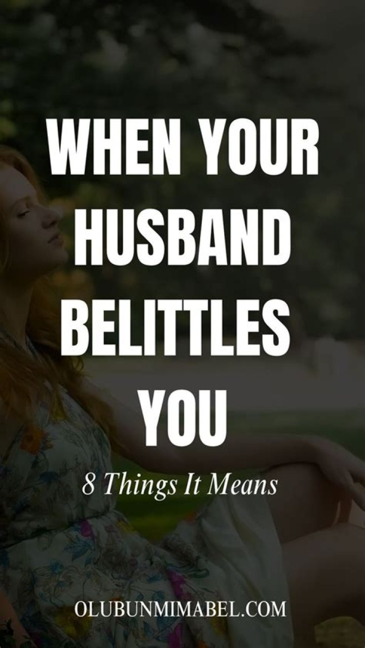 What does it mean when your husband belittles you?