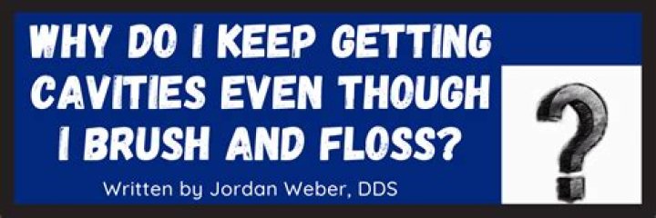 Why do I keep getting cavities even though I brush and floss?
